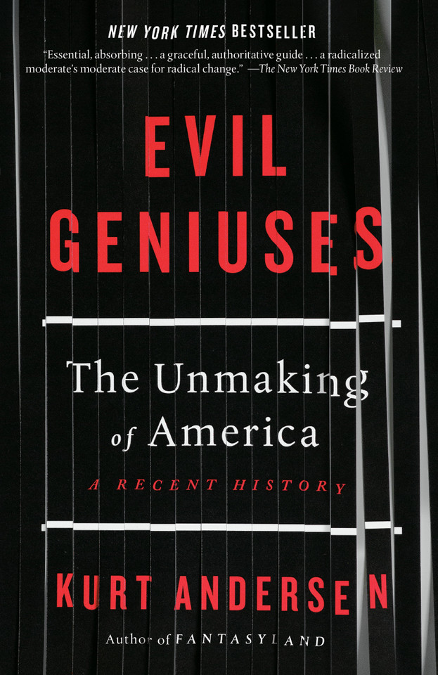 Evil Geniuses: The Unmaking of America: A Recent History book cover by Kurt Andersen