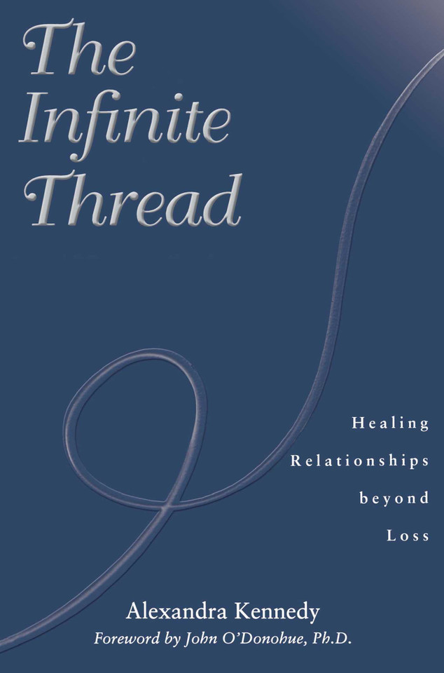 The Infinite Thread: Healing Relationships Beyond Loss book cover by Alexandra Kennedy
