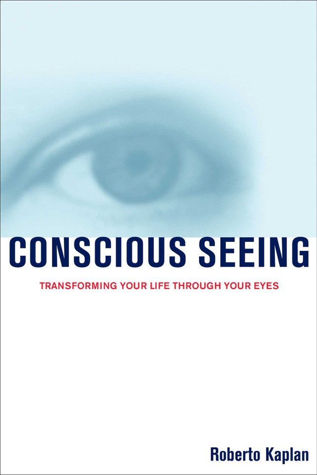 Conscious Seeing: Transforming Your Life Through Your Eyes (Vision-Fitness Series) book cover by Roberto Kaplan