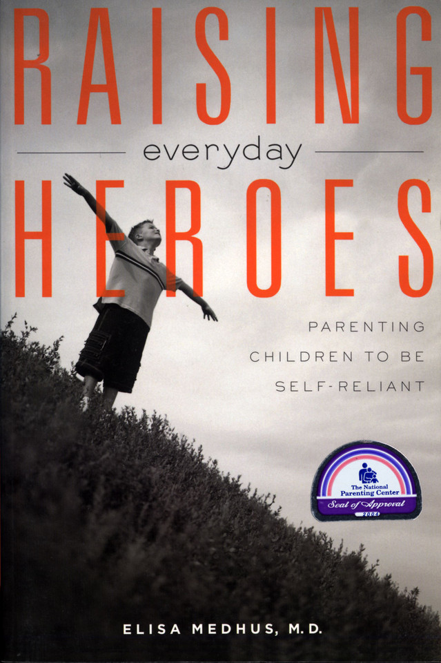 Raising Everyday Heroes: Parenting Children To Be Self-Reliant book cover by Elisa Medhus M.D.