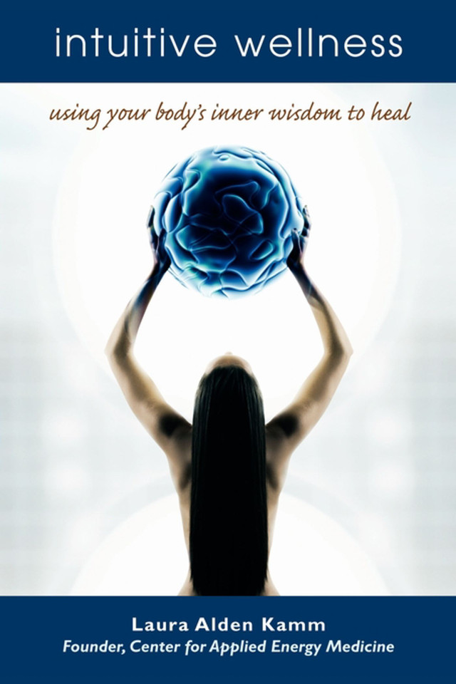 Intuitive Wellness: Using Your Body's Inner Wisdom to Heal book cover by Laura Alden Kamm