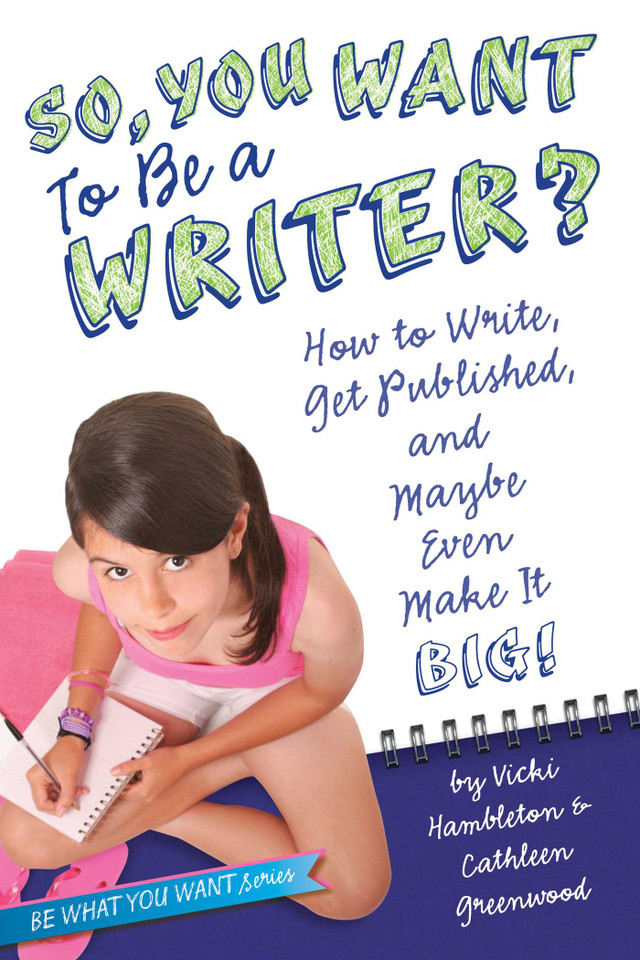 So, You Want to Be a Writer?: How to Write, Get Published, and Maybe Even Make It Big! (Be What You Want) book cover by Vicki Hambleton, Cathleen Greenwood