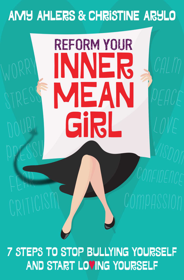 Reform Your Inner Mean Girl: 7 Steps to Stop Bullying Yourself and Start Loving Yourself book cover by Amy Ahlers, Christine Arylo