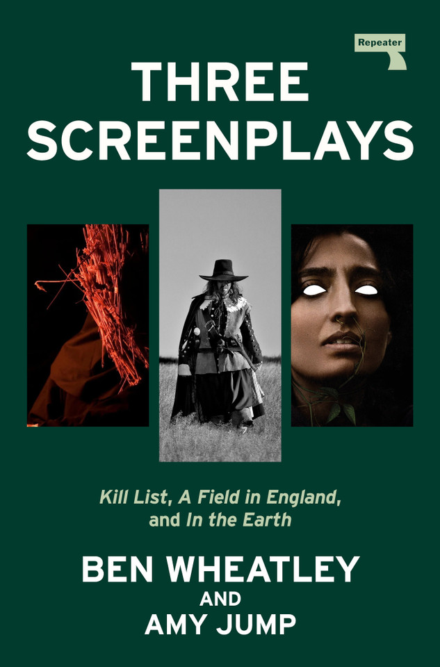 Three Screenplays: Kill List, A Field in England, and In the Earth book cover by Ben Wheatley, Amy Jump