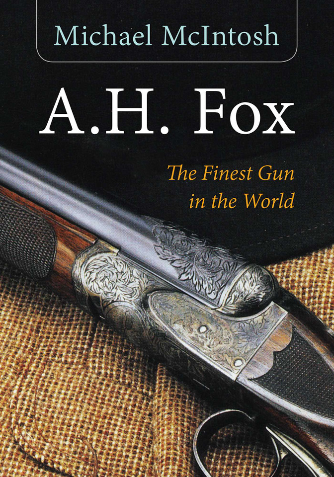 A.H. Fox: "The Finest Gun in the World" book cover by Michael McIntosh