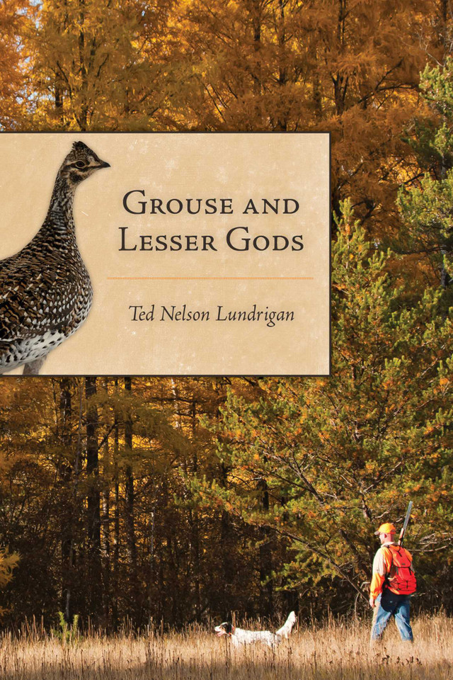 Grouse and Lesser Gods book cover by Ted Lundrigan