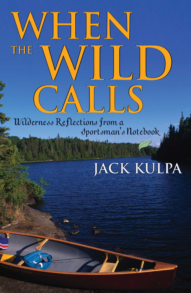 When the Wild Calls: Wilderness Reflections from a Sportsman's Notebook book cover by Jack Kulpa