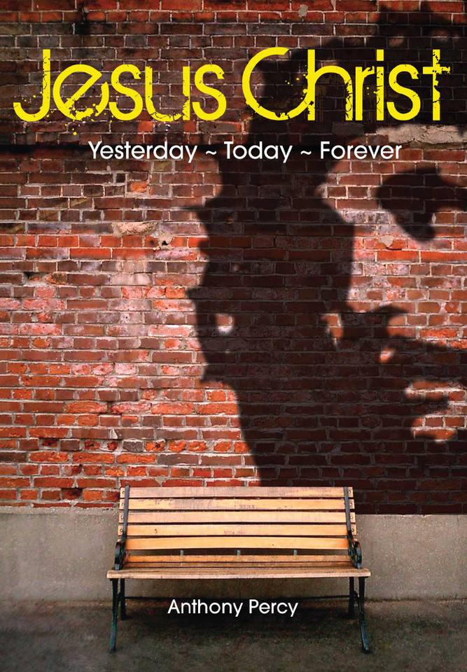 Jesus Christ: Yesterday, Today, Forever book cover by Anthony Percy