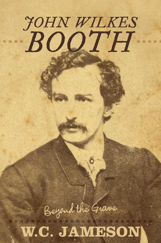 John Wilkes Booth: Beyond the Grave (Beyond the Grave) book cover by W.C. Jameson