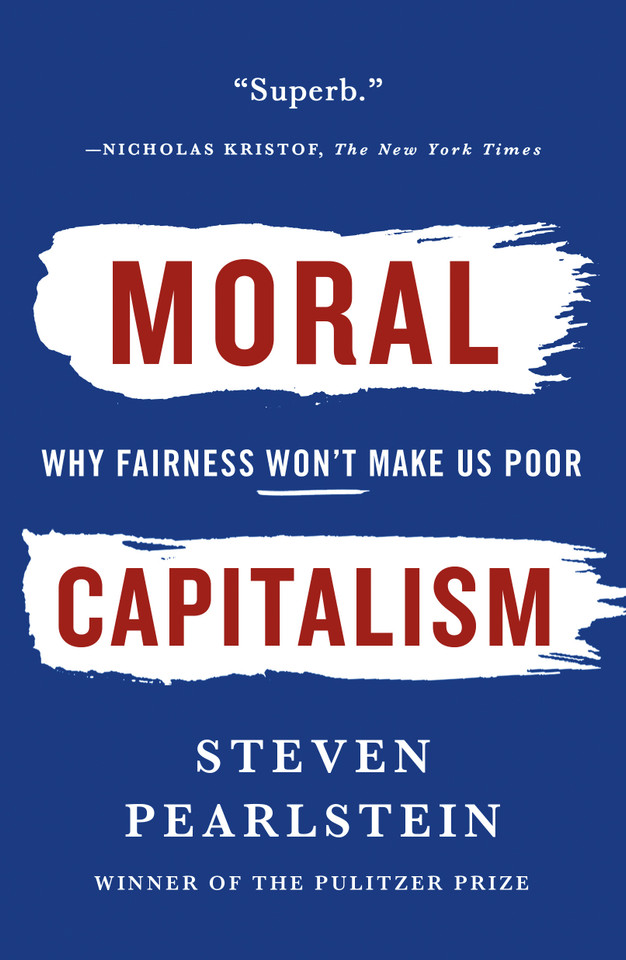 Moral Capitalism: Why Fairness Won't Make Us Poor book cover by Steven Pearlstein