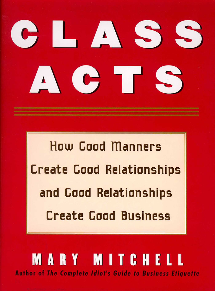 Class Acts: How Good Manners Create Good Relationships and Good Relationships Create Good Business book cover by Mary Mitchell