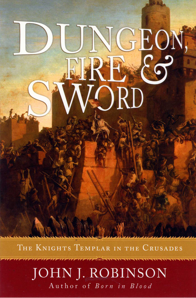 Dungeon, Fire and Sword: The Knights Templar in the Crusades book cover by John J. Robinson