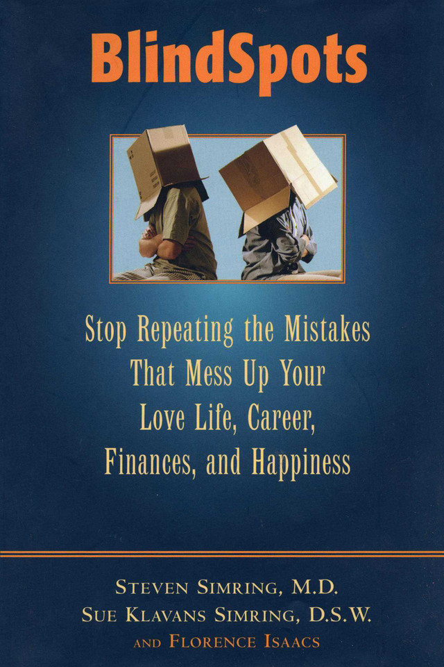 BlindSpots: Stop Repeating Mistakes That Mess Up Your Love Life, Career, Finances, Marriage, and Happiness book cover by Steven S. Simring, Sue Slavans Simring, Florence Isaacs