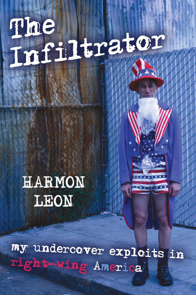 Infiltrator: My Undercover Exploits in Right-wing America book cover by Harmon Leon