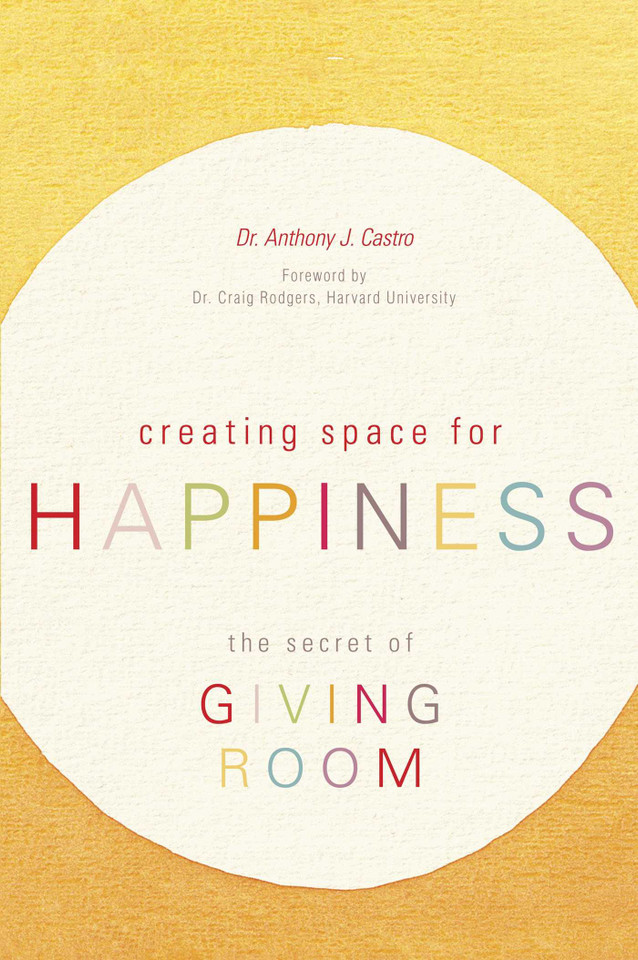 Creating Space for Happiness: The Secret of Giving Room book cover by Anthony J. Castro