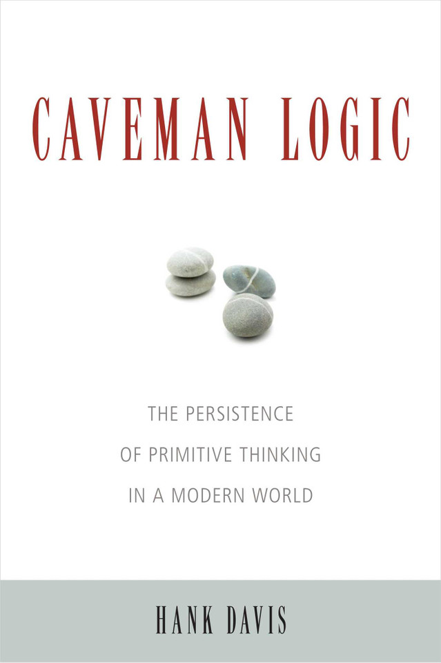 Caveman Logic: The Persistence of Primitive Thinking in a Modern World book cover by Hank Davis