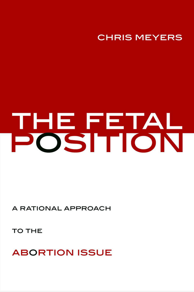 Fetal Position: A Rational Approach to the Abortion Issue book cover by Chris Meyers