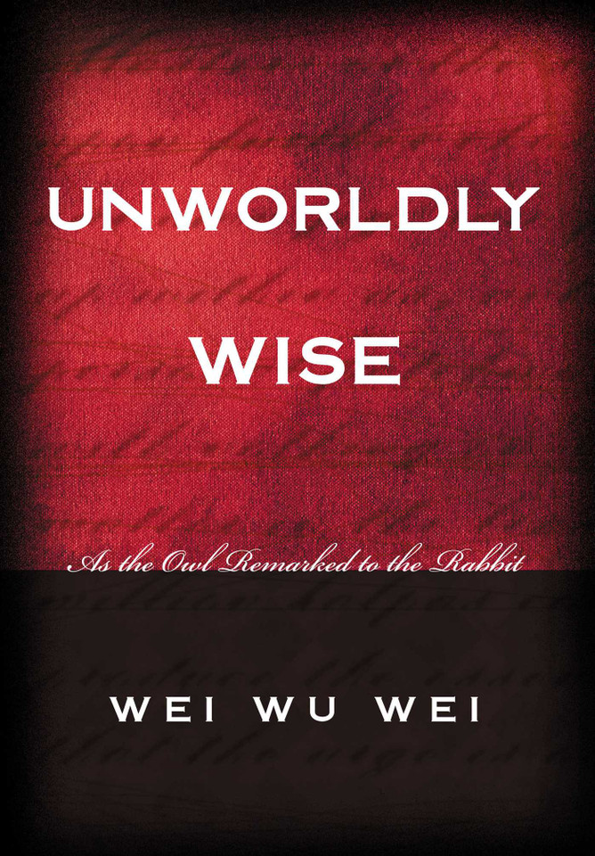 Unworldly Wise: As the Owl Remarked to the Rabbit book cover by WeiWu Wei, Wei Wu Wei