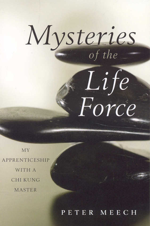 Mysteries of the Life Force: My Apprenticeship with a Chi Kung Master book cover by Peter Meech