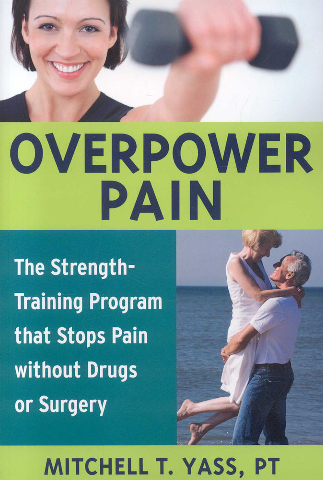 Overpower Pain: The Strength-Training Program that Stops Pain without Drugs or Surgery book cover by MitchellT. Yass, Mitchell T. Yass
