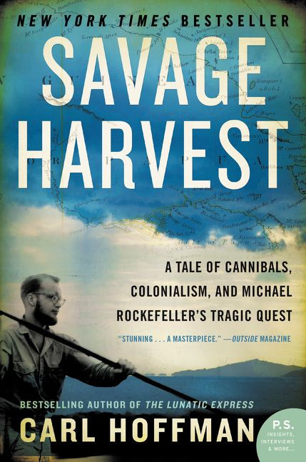 Savage Harvest: A Tale of Cannibals, Colonialism, and Michael Rockefeller's Tragic Quest book cover by Carl Hoffman