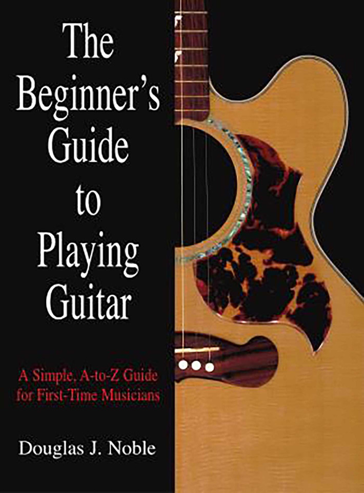 Beginner's Guide to Playing Guitar: A Simple, A-To-Z Guide For First-Time Musicians book cover by Douglas Noble