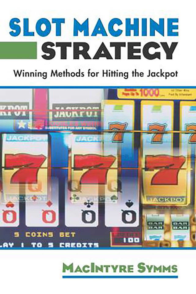 Slot Machine Strategy: Winning Methods For Hitting The Jackpot book cover by Macintyre Symms