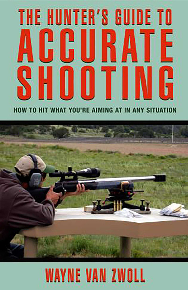 Hunter's Guide to Accurate Shooting: How To Hit What You're Aiming At In Any Situation book cover by Wayne Van Zwoll