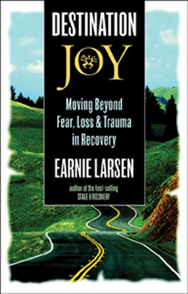 Destination Joy: Moving Beyond Fear. Loss, and Trauma in Recovery. book cover by Earnie Larsen