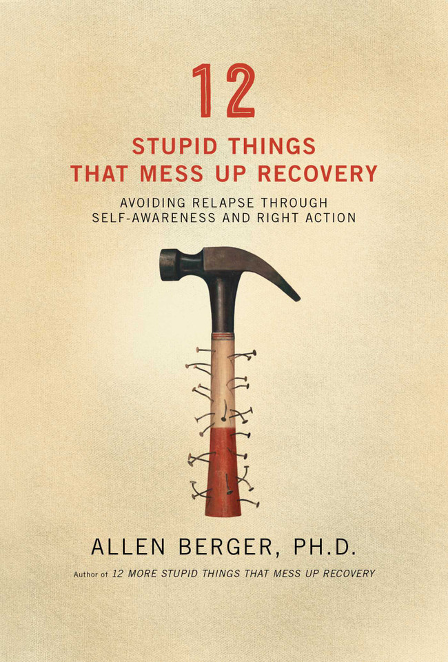 12 Stupid Things That Mess Up Recovery: Avoiding Relapse through Self-Awareness and Right Action (Berger 12) book cover by Allen Berger
