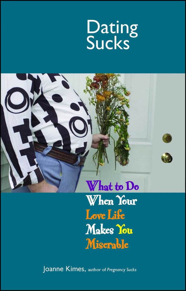 Dating Sucks: What to Do When Your Love Life Makes You Miserable (Life Sucks Series) book cover by Joanne Kimes