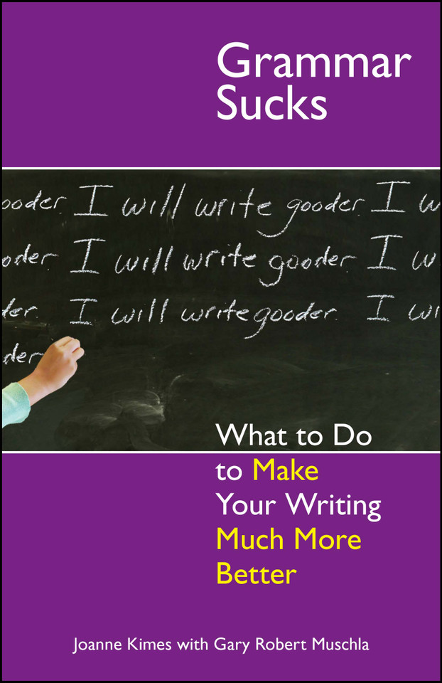 Grammar Sucks: What to Do to Make Your Writing Much More Better (Life Sucks Series) book cover by Joanne Kimes, Gary Robert Muschla