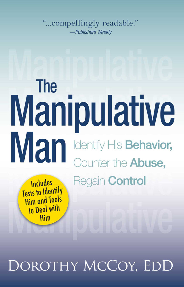 The Manipulative Man: Identify His Behavior, Counter the Abuse, Regain Control book cover by Dorothy Mccoy