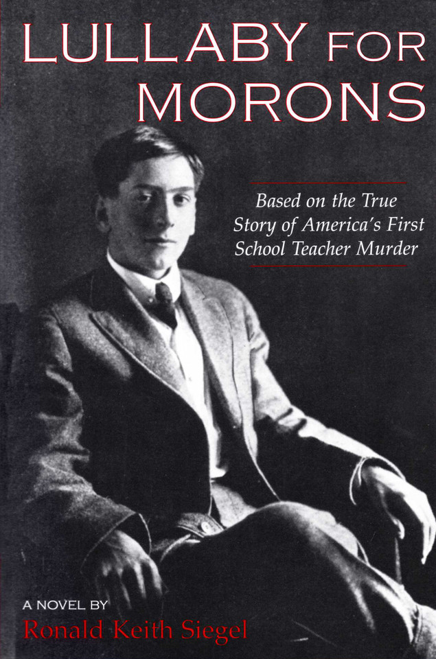 Lullaby For Morons: Based on the True Story of America's First School Teacher Murder book cover by Ronald Keith Siegel
