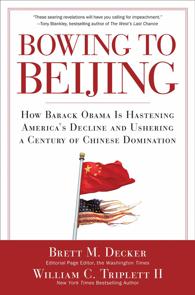 Bowing to Beijing: How Barack Obama is Hastening America's Decline and Ushering A Century of Chinese Domination book cover by Brett M. Decker, William C. Triplett