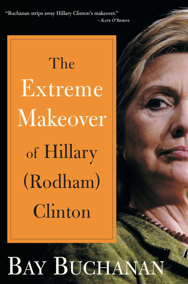 Extreme Makeover of Hillary (Rodham) Clinton book cover by Bay Buchanan