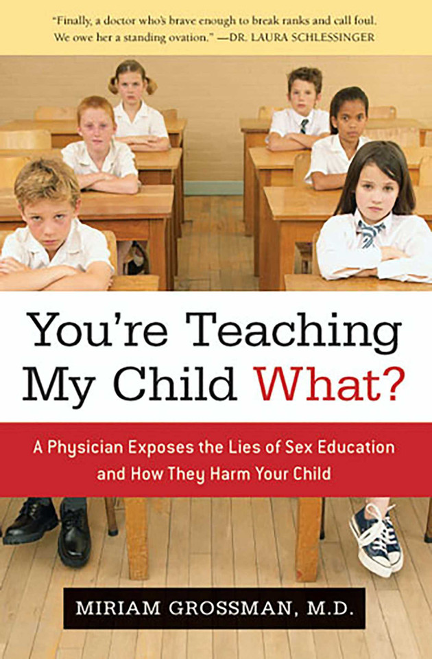 You're Teaching My Child What?: A Physician Exposes the Lies of Sex Education and How They Harm Your Child book cover by Miriam Grossman