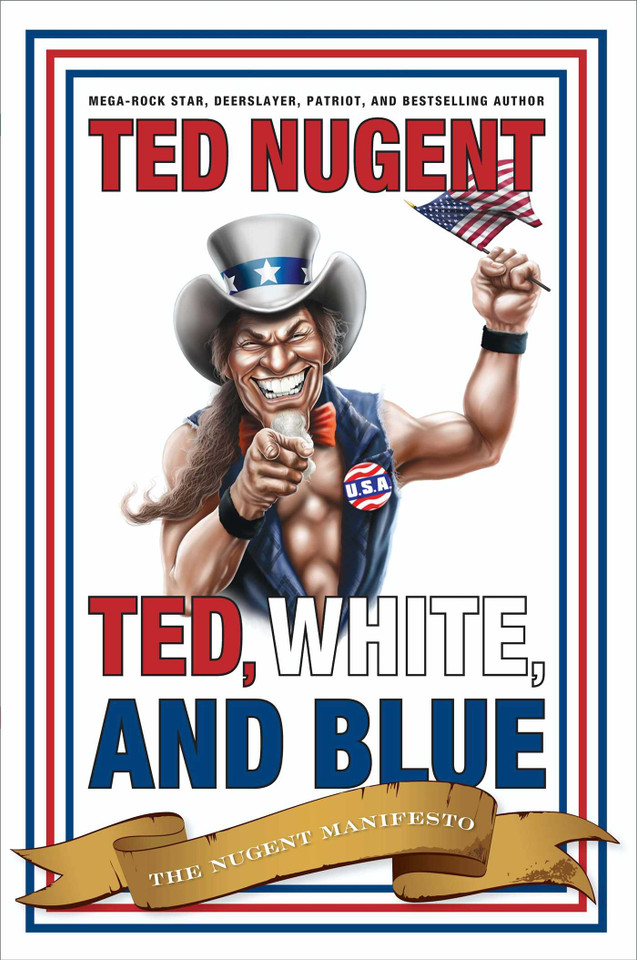 Ted, White, and Blue: The Nugent Manifesto book cover by Ted Nugent