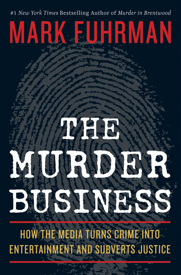 The Murder Business: How the Media Turns Crime Into Entertainment and Subverts Justice book cover by Mark Fuhrman