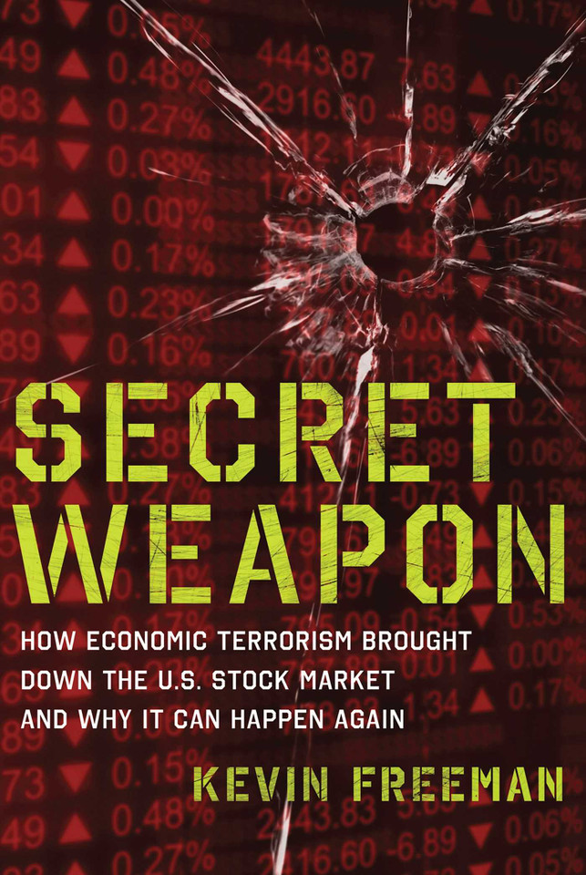 Secret Weapon: How Economic Terrorism Brought Down the U.S. Stock Market and Why It can Happen Again book cover by Kevin D. Freeman