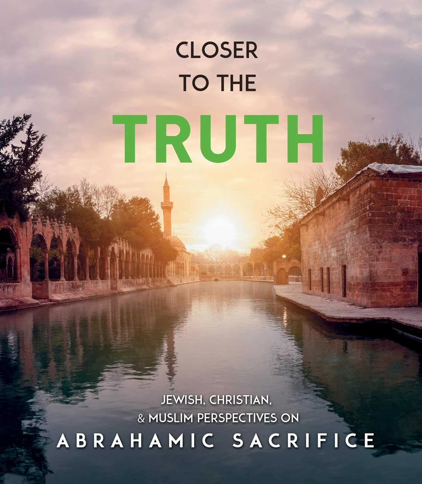 Closer to the Truth: Jewish, Christian, and Muslim Perspectives on Abrahamic Sacrifice book cover by Albert Frolov, Fethullah Gulen, Yakov Nagen, Mariya Tytarenko