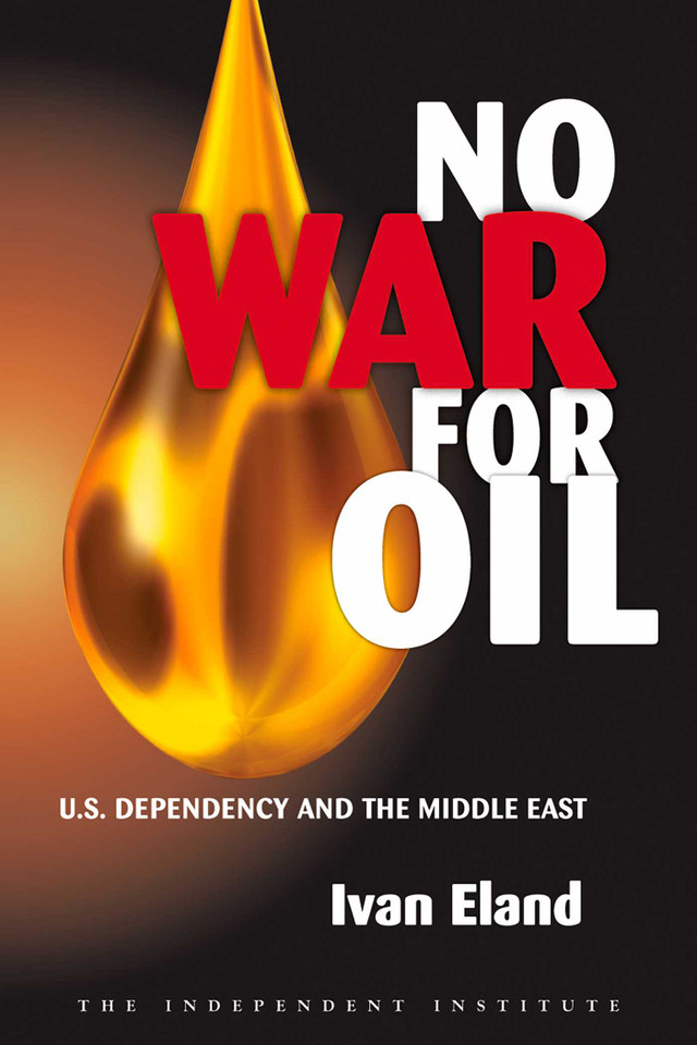 No War for Oil: U.S. Dependency and the Middle East book cover by Ivan Eland