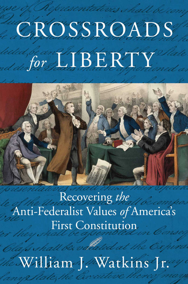 Crossroads for Liberty: Recovering the Anti-Federalist Values of America's First Constitution book cover by William J. Watkins