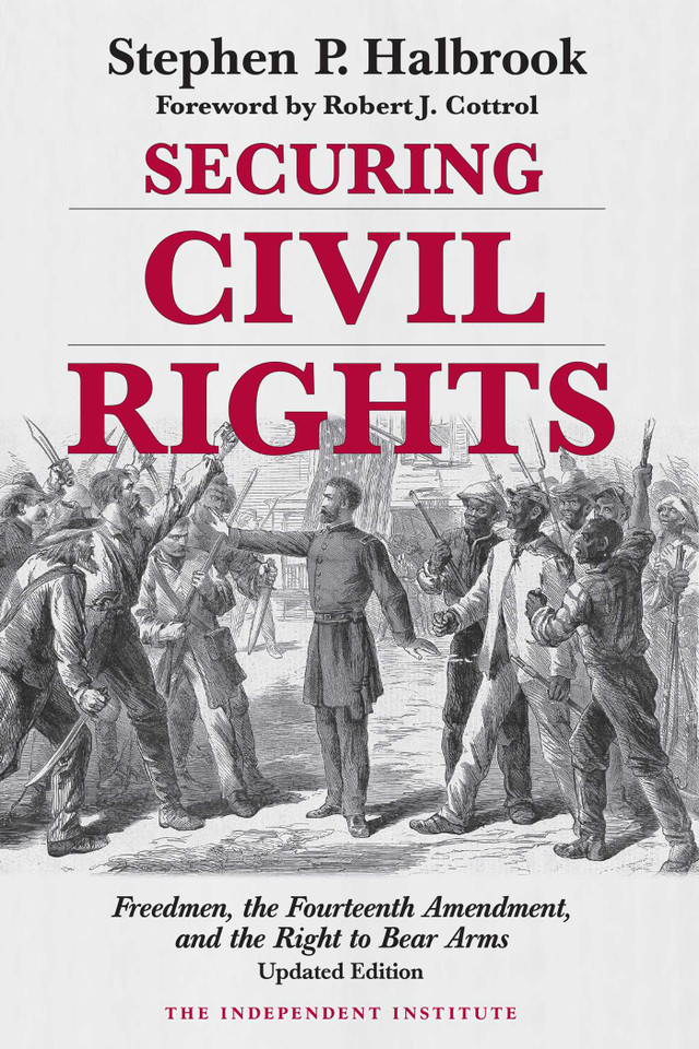 Securing Civil Rights: Freedmen, the Fourteenth Amendment, and the Right to Bear Arms book cover by Stephen P. Halbrook