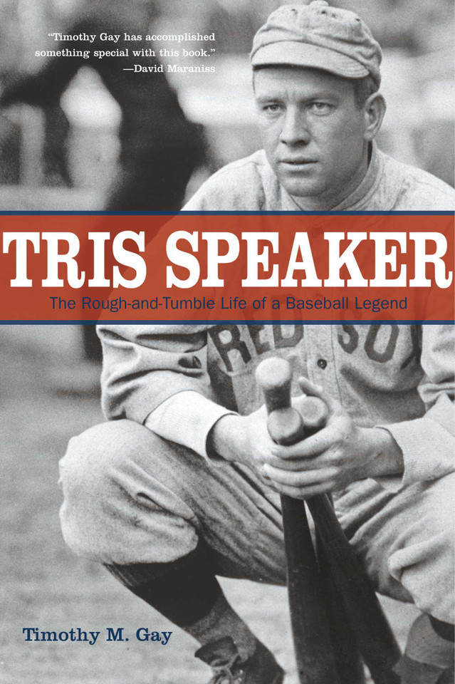 Tris Speaker: The Rough-And-Tumble Life Of A Baseball Legend book cover by Timothy Gay