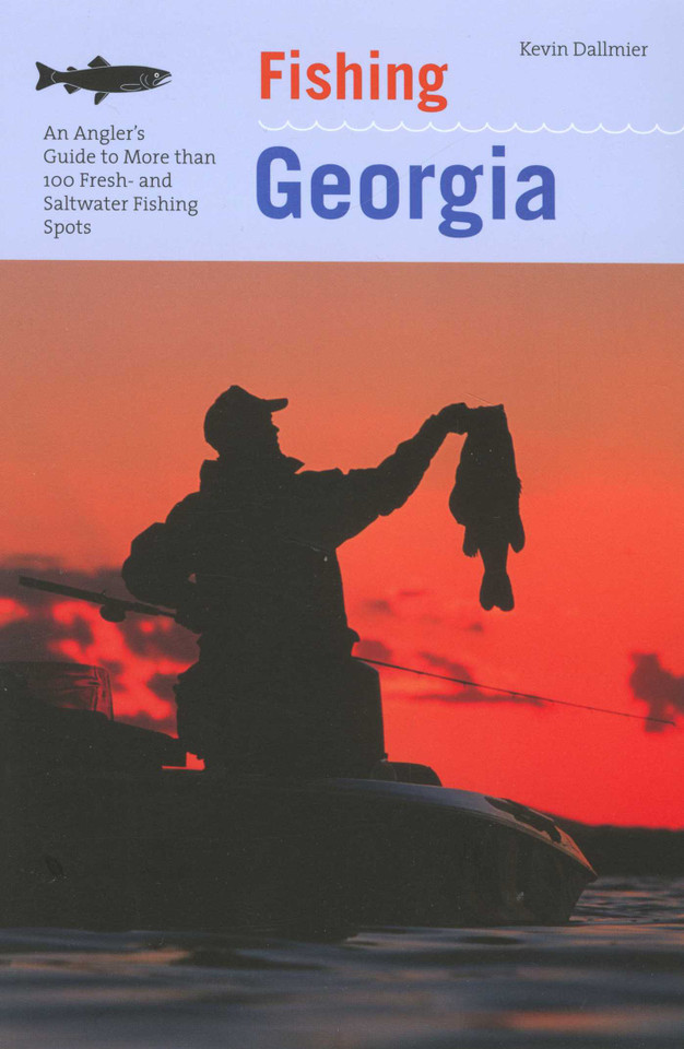 Fishing Georgia: An Angler's Guide To More Than 100 Fresh- And Saltwater Fishing Spots (Regional Fishing Series) book cover by Kevin Dallmier