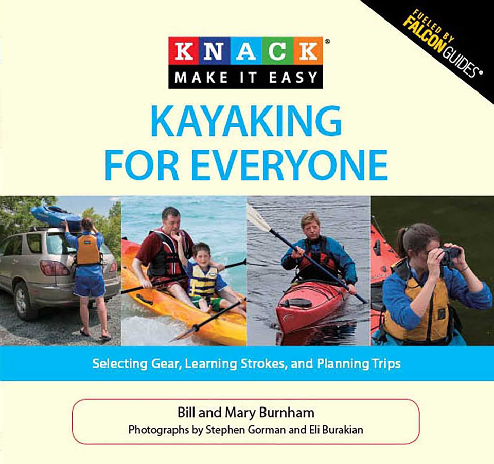 Knack Kayaking for Everyone: Selecting Gear, Learning Strokes, And Planning Trips (Knack: Make It Easy) book cover by Bill Burnham, Mary Burnham