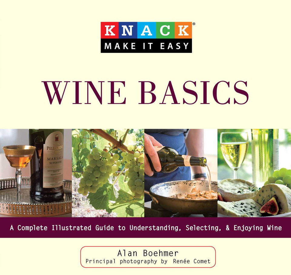 Knack Wine Basics: A Complete Illustrated Guide To Understanding, Selecting & Enjoying Wine (Knack: Make It Easy) book cover by Alan Boehmer