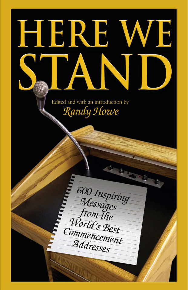 Here We Stand: 600 Inspiring Messages From The World's Best Commencement Addresses book cover by Randy Howe
