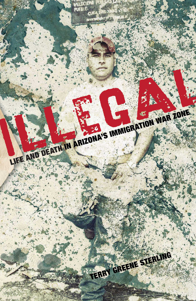 Illegal: Life And Death In Arizona's Immigration War Zone book cover by Terry Sterling